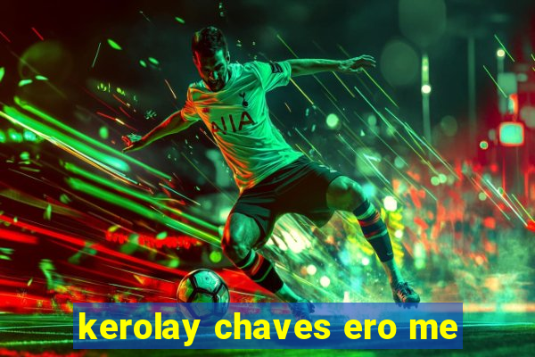 kerolay chaves ero me